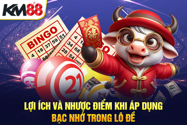 Lợi ích và nhược điểm khi áp dụng bạc nhớ trong lô đề